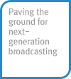 Paving the ground for next-generation broadcasting