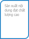 Sản xuất nội dung đạt chất lượng cao