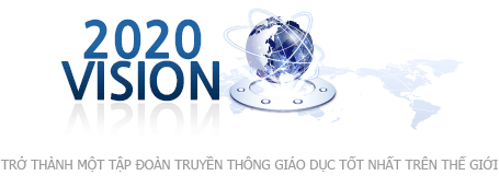 2020 VISION - TRỞ THÀNH MỘT TẬP ĐOÀN TRUYỀN THÔNG GIÁO DỤC TỐT NHẤT TRÊN THẾ GIỚI